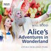 Opera Holland Park - Alice's Adventures in Wonderland: Wonderland Restored