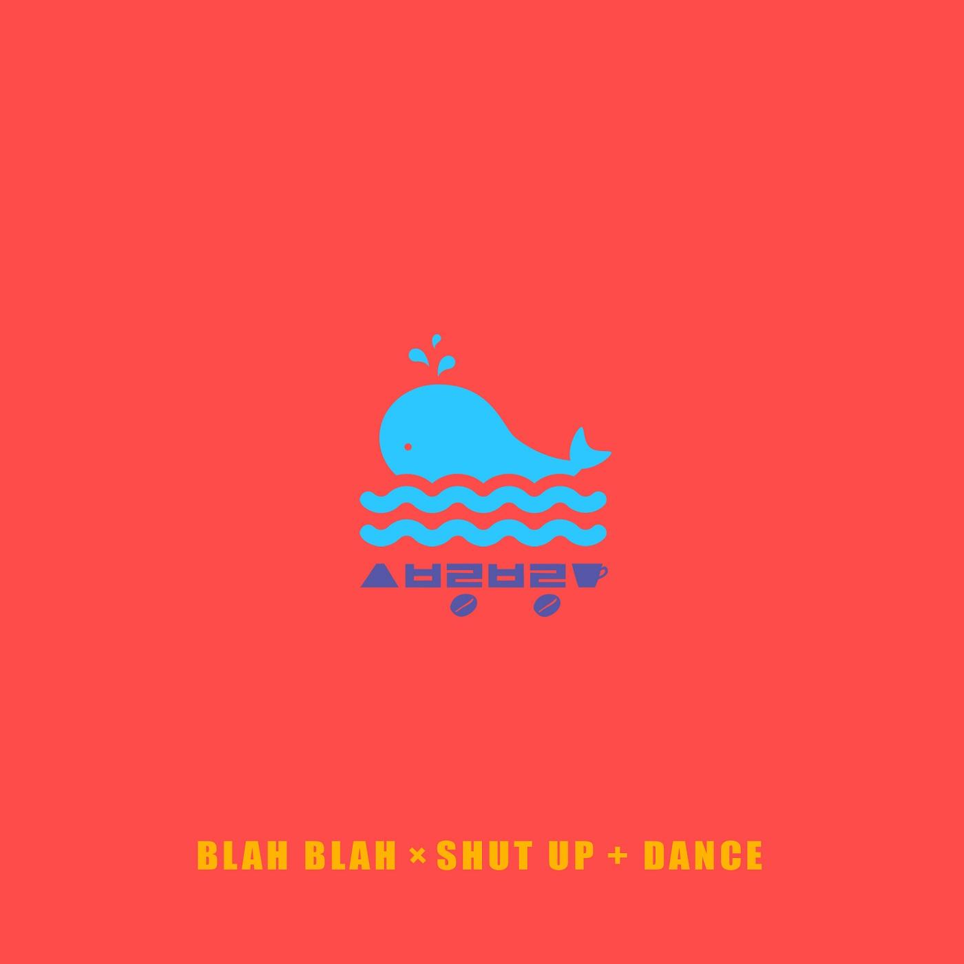 Blah Blah, Shut up and Dance
