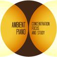 Ambient Piano: Concentration, Focus and Study