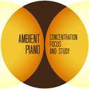 Ambient Piano: Concentration, Focus and Study