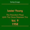 Swing Groups (Lester Young Volume 9 1952 - The President Plays With The Oscar Peterson Trio)