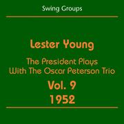 Swing Groups (Lester Young Volume 9 1952 - The President Plays With The Oscar Peterson Trio)