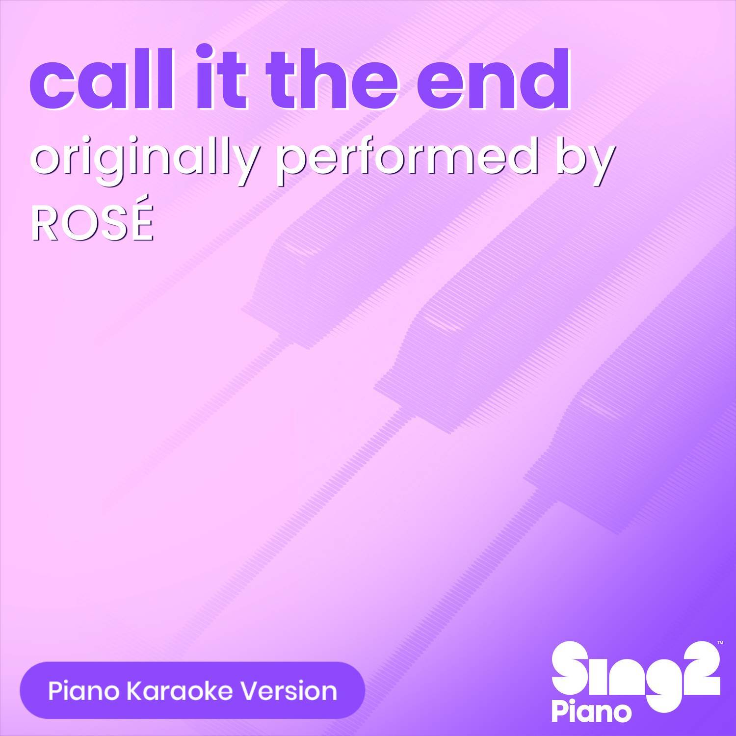 call it the end (Originally Performed by ROSÉ) (Piano Karaoke Version)
