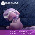 The Pony I Want To Be (Kadenza Remix)