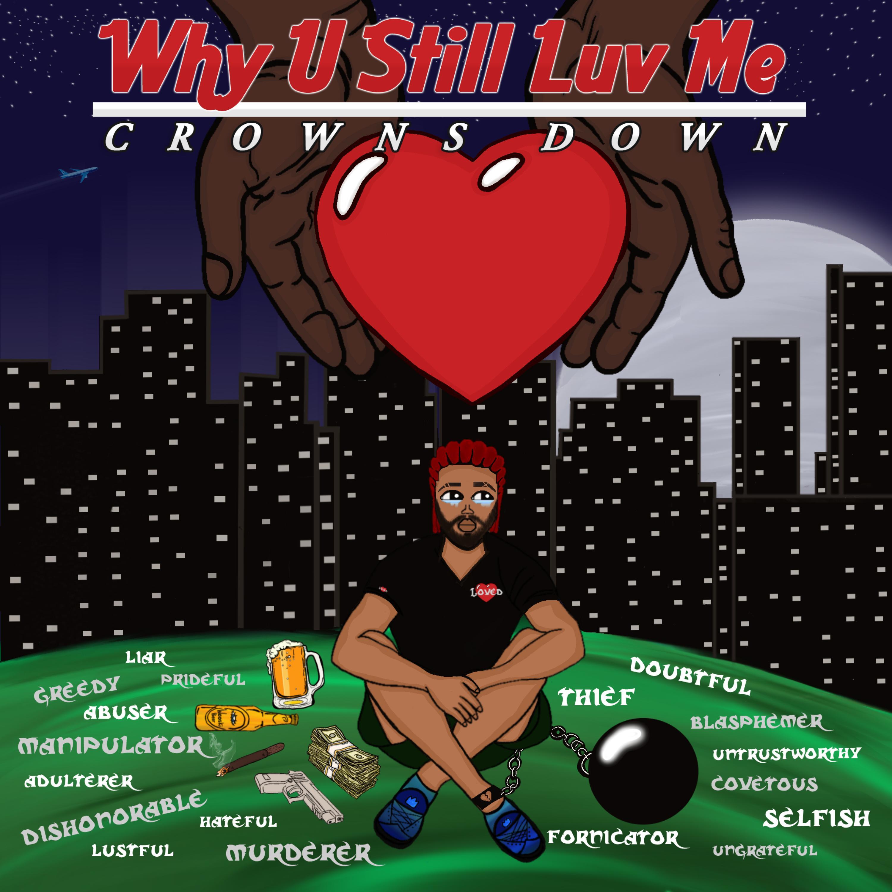 Why U Still Luv Me (feat. crowns down)