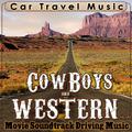Car Travel Music. Cowboy and Western Films, Movie Soundtrack Driving Music