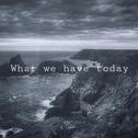 What we have today专辑