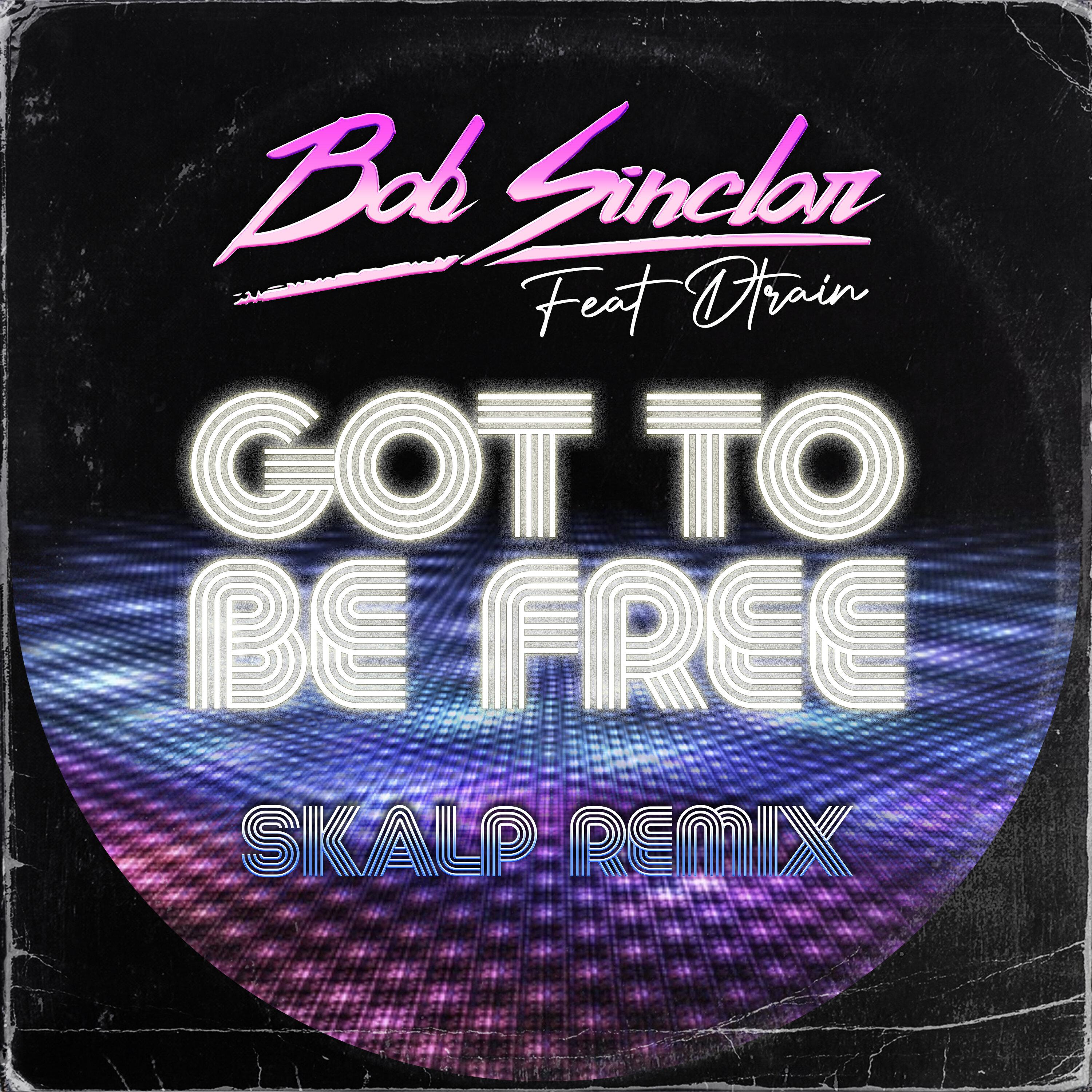 Bob Sinclar - Got To Be Free (Skalp Extended Remix)