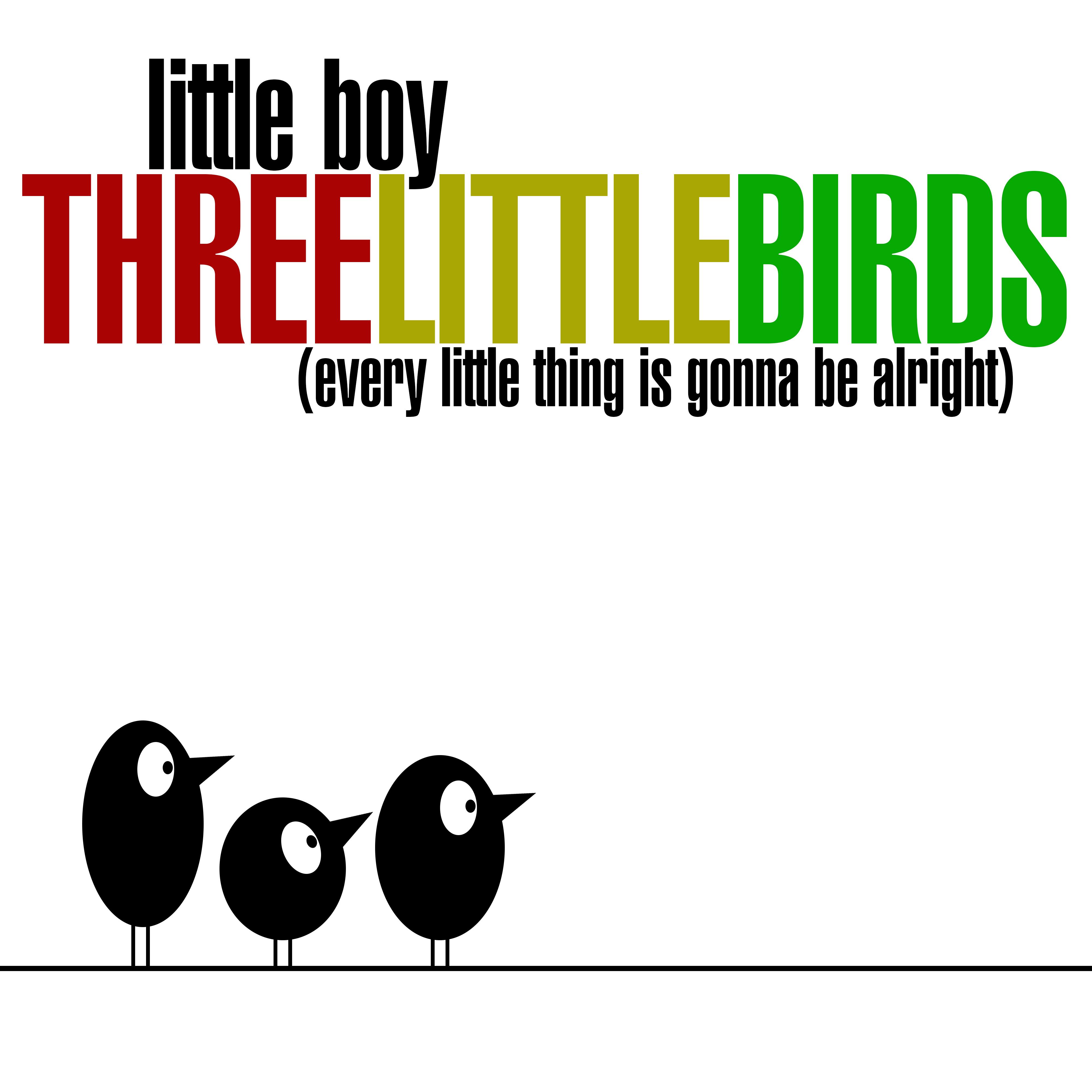 Three Little Birds (Every Little Thing Is Gonna Be Alright)