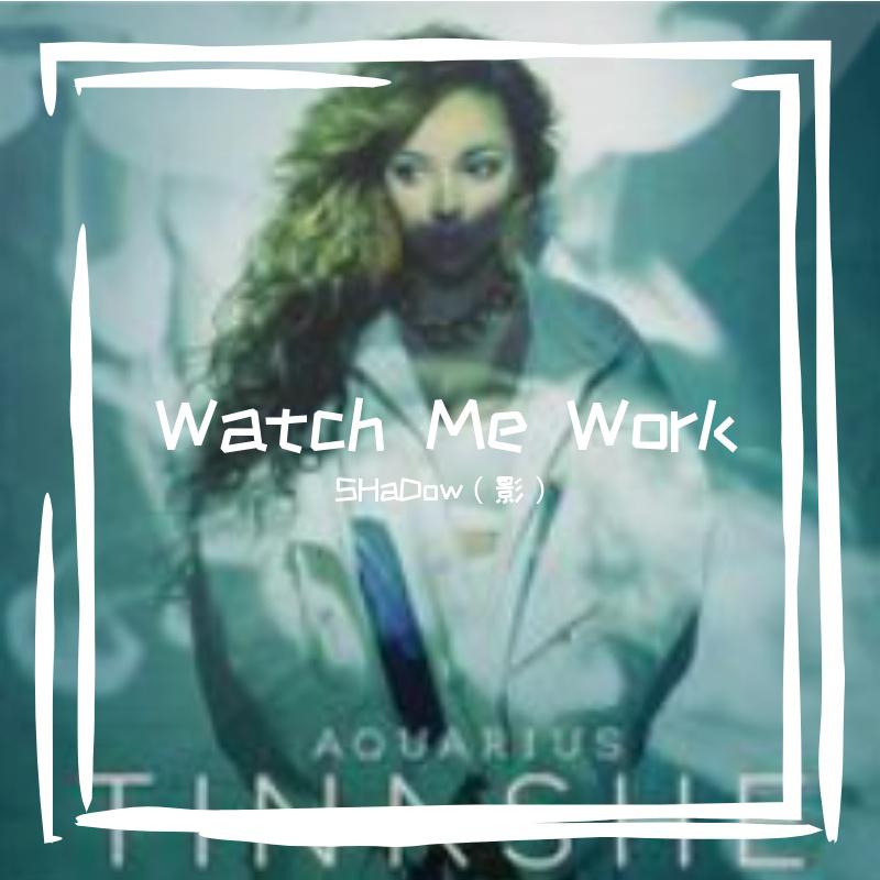 Watch Me Work