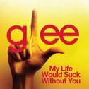 My Life Would Suck Without You (Glee Cast Version)专辑