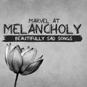 Marvel at Melancholy: Beautifully Sad Songs专辑