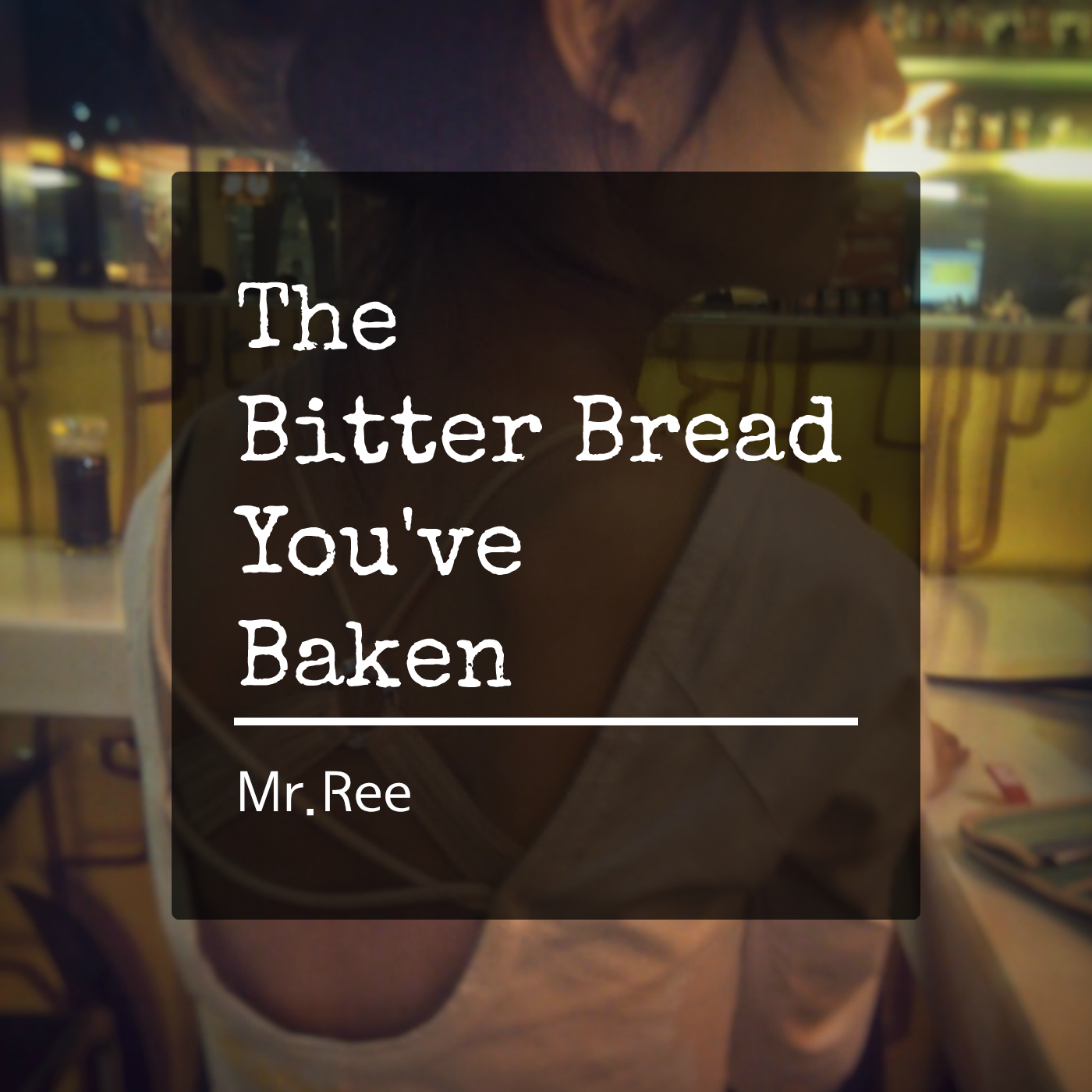 The Bitter Bread You've Baken专辑