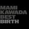 MAMI KAWADA BEST -BIRTH-专辑