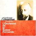 Ernest Ansermet Conducts... L’Orchestre de la Suisse Romande (Digitally Remastered)