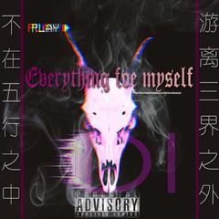 EVERYTHING FOR MYSELF(PROD.BY. D.I.STUDIO)