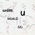 Where would U go