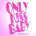 ONLY KISS BABY