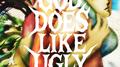 God Does Like Ugly (Preluxe Edition)