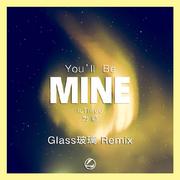 IcThree-You'll Be Mine（Glass玻璃 remix）