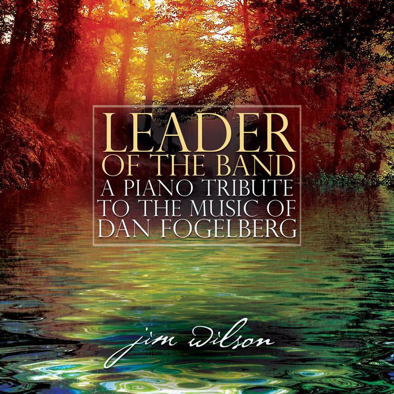 Leader Of The Band: A Piano Tribute To The Music Of Dan Fogelberg