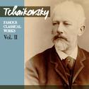 Tchaikovsky: Famous Classical Works, Vol. II专辑