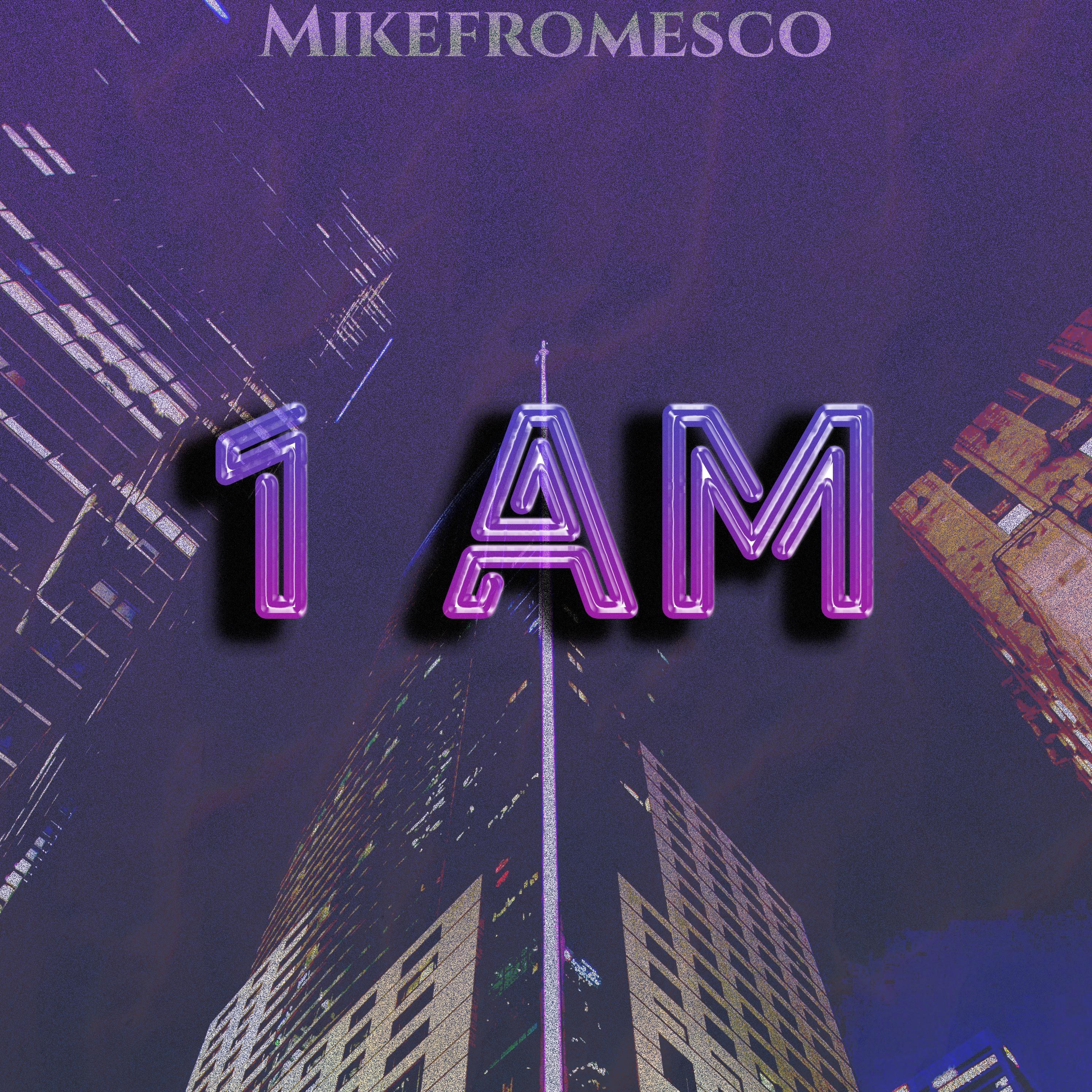 Mikefromesco - 1 AM