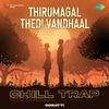 Ooratti - Thirumagal Thedi Vandhaal - Chill Trap