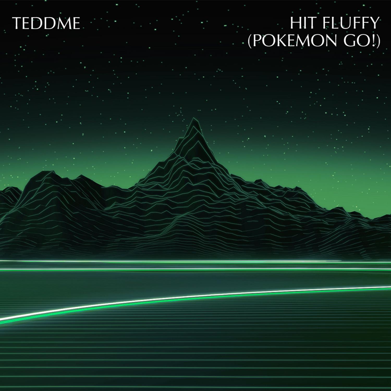 Teddme - Hit Fluffy (Pokemon Go!)