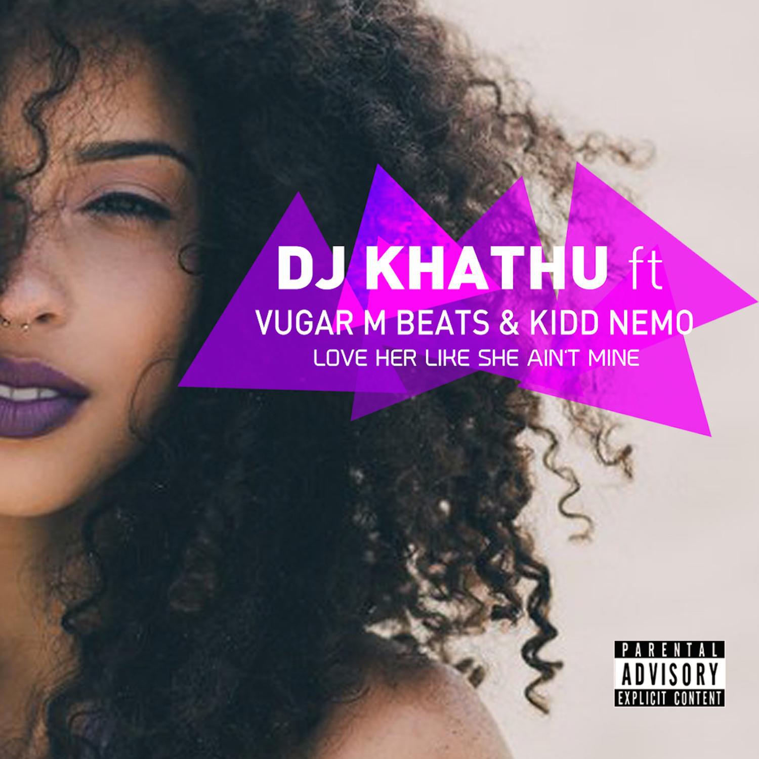 DJ Khathu - Love Her Like She Aint Mine