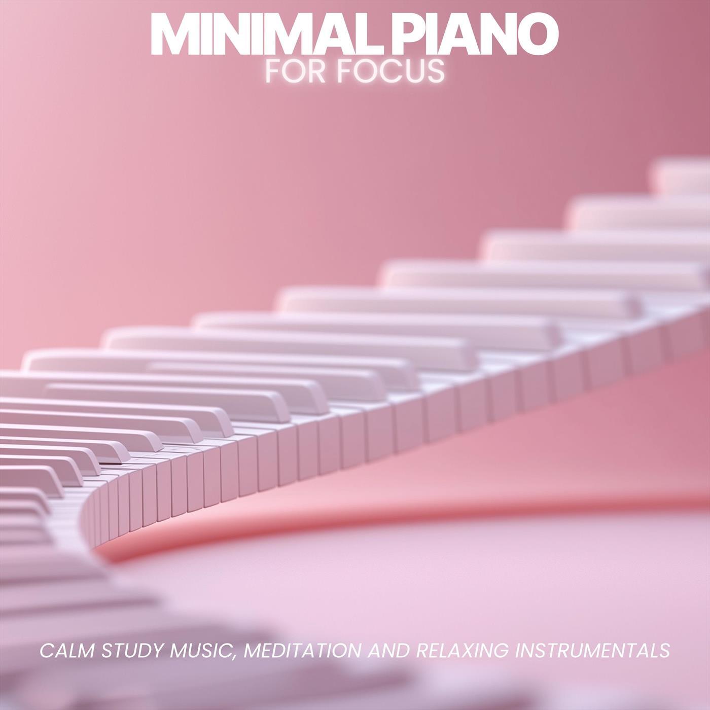 Minimal Piano for Focus: Calm Study Music, Meditation and Relaxing Instrumentals