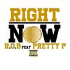 R.O.B - Right Now (feat. Pretty P)
