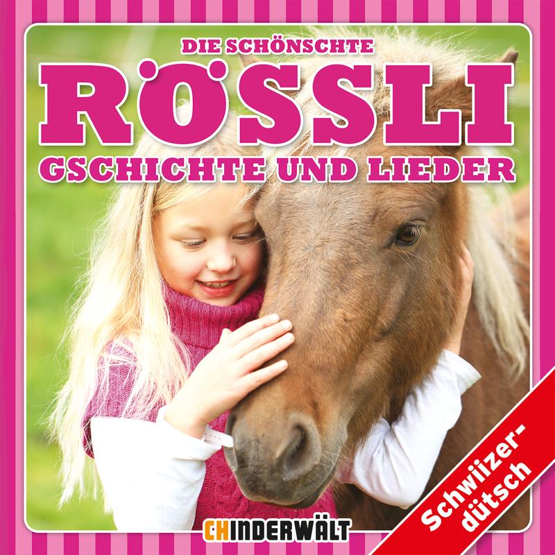 Die schönschte Rössli Gschichte und Lieder