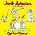 Jack Johnson And Friends: Sing-A-Longs And Lullabies For The Film Curious George专辑