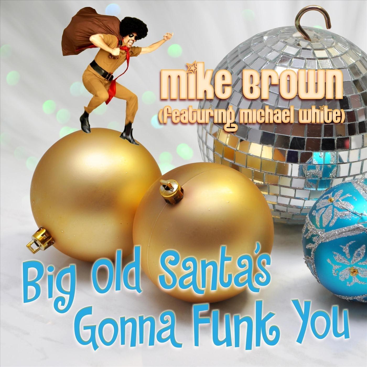 Big Old Santa's Gonna Funk You (feat. Michael White)