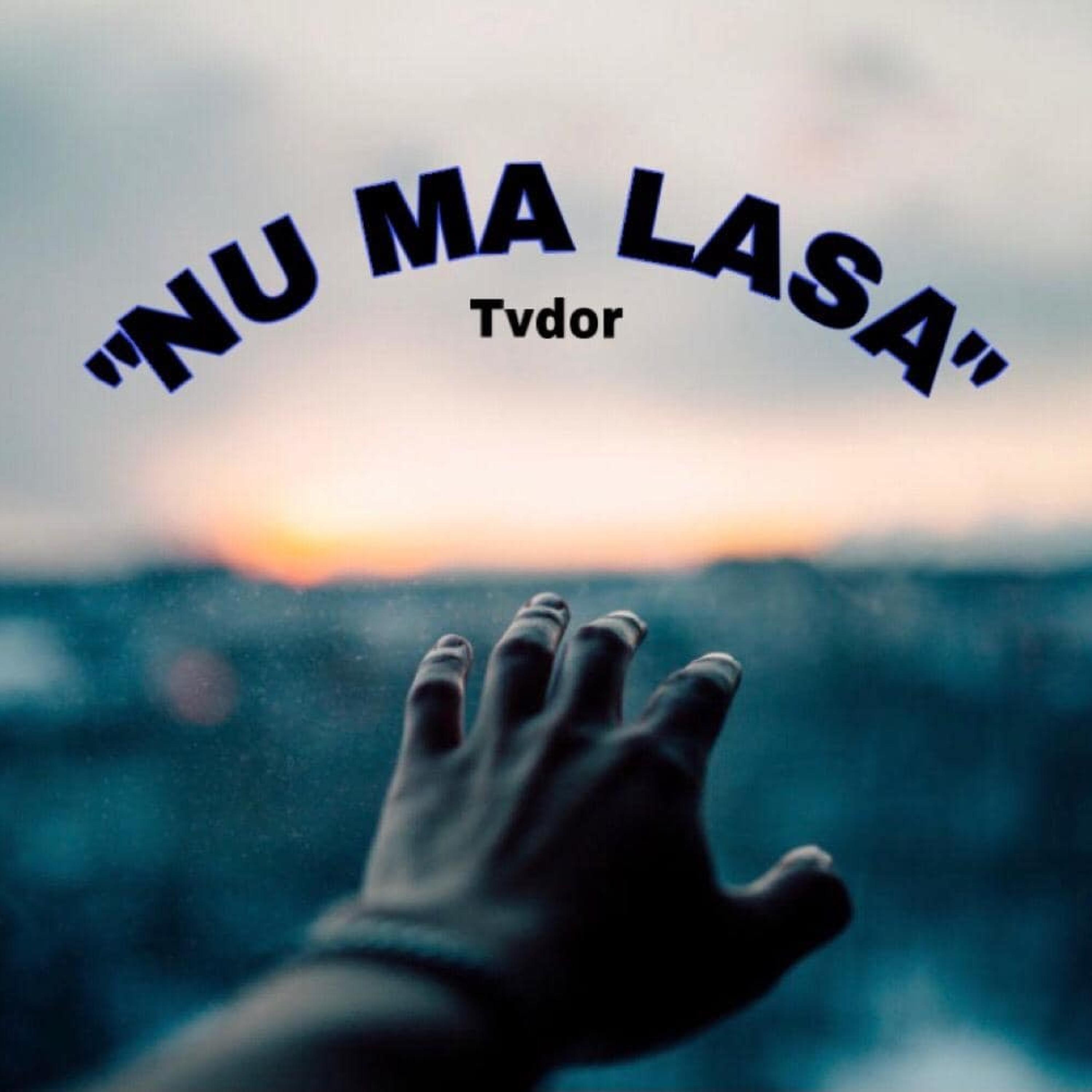 Tvdor - Nu ma lasa