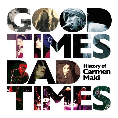 Good Times,Bad Times~History of Carmen Maki~ 