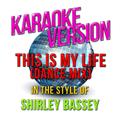 This Is My Life (Dance Mix) [In the Style of Shirley Bassey] [Karaoke Version] - Single