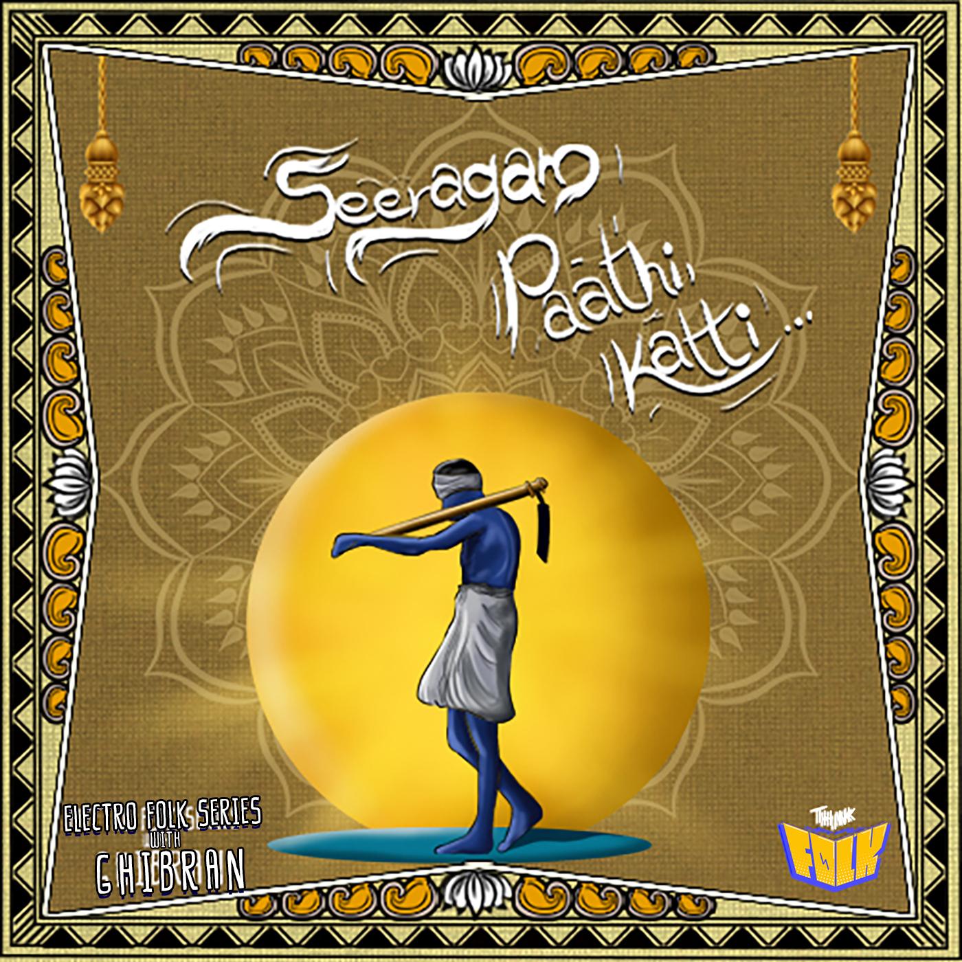 Seeragam Paathi Katti (From "Electro Folk Series with Ghibran")