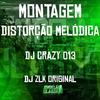 DJ CRAZY 013 - Montagem Distorção Melódica