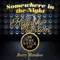 Somewhere in the Night (In the Style of Barry Manilow) [Karaoke Version] - Single