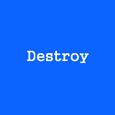 Destroy