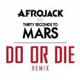 Do Or Die (Afrojack vs. Thirty Seconds To Mars Remix)