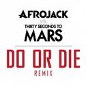 Do Or Die (Afrojack vs. Thirty Seconds To Mars Remix)专辑