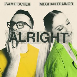Meghan Trainor、Sam Fischer - Alright （升6半音）