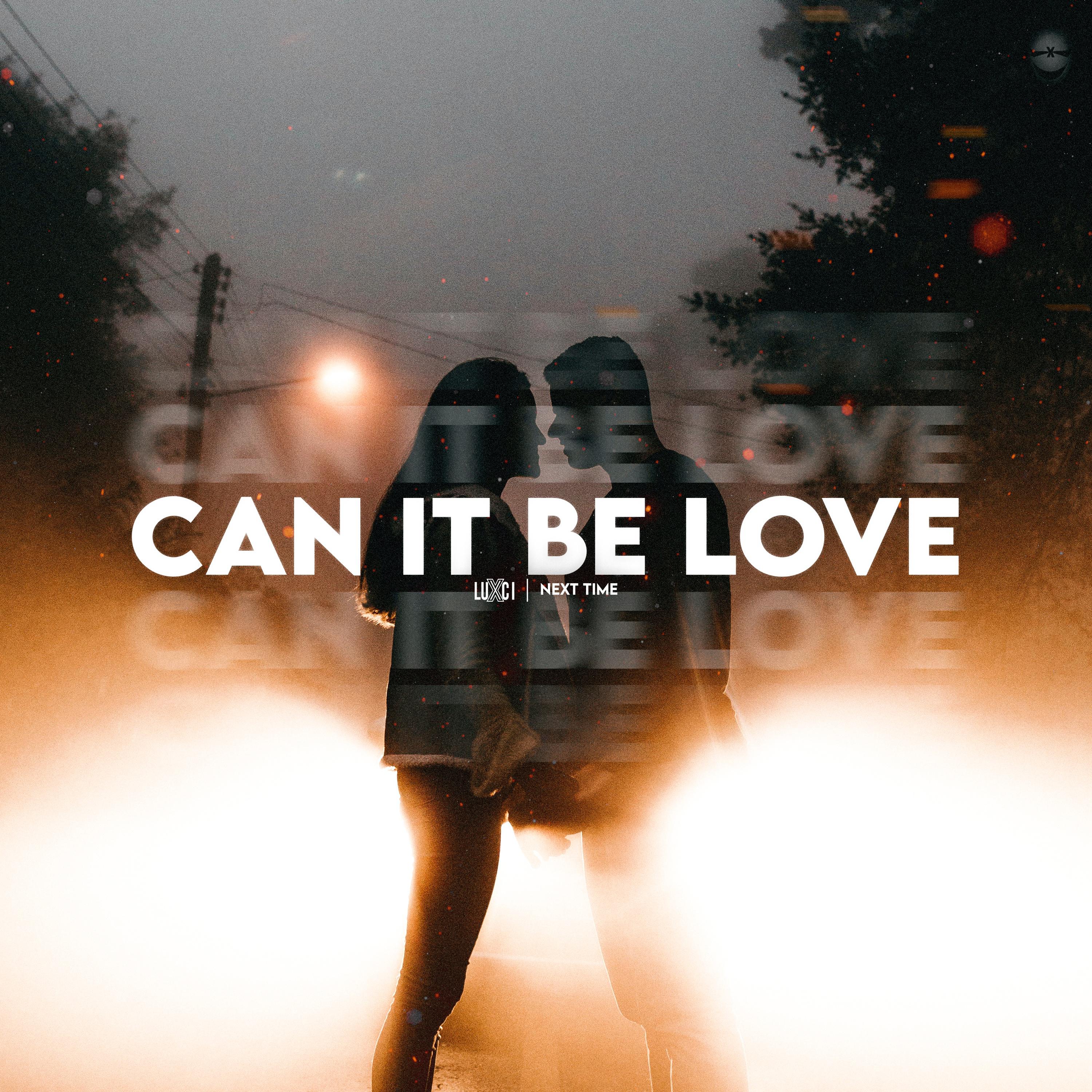 LuXci - CAN IT BE LOVE