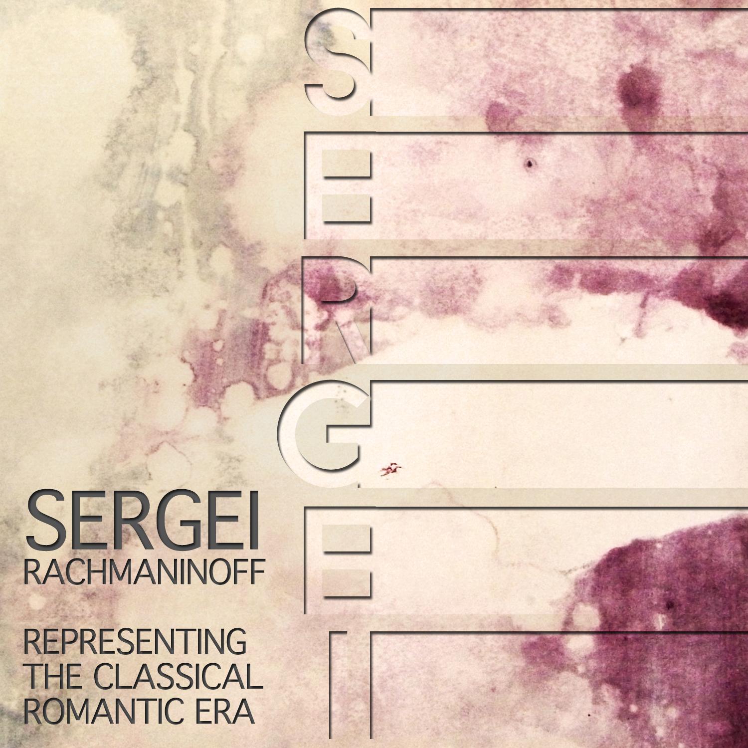 Sergei Rachmaninoff: Representing the Classical Romantic Era专辑