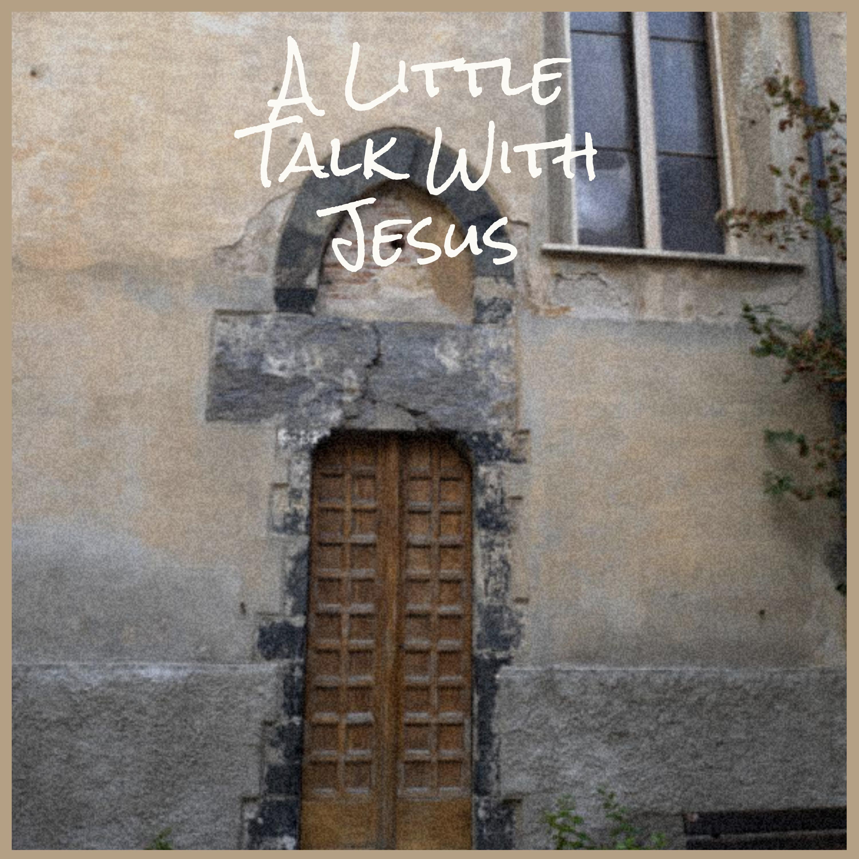 A Little Talk With Jesus