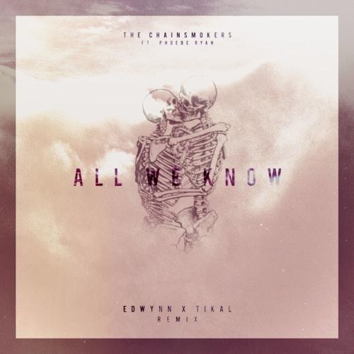 EDWYNN X TIKAL - All We Know (EDWYNN X TIKAL Remix)