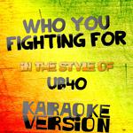 Who You Fighting For (In the Style of Ub40) [Karaoke Version] - Single专辑